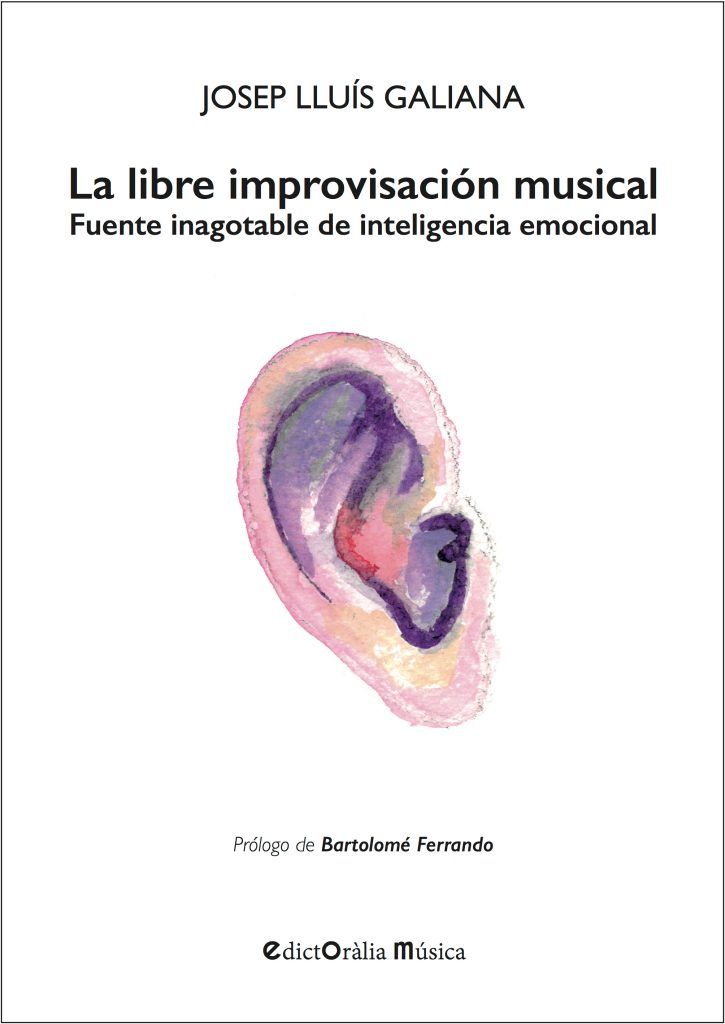 Josep Lluís Galiana: LA LIBRE IMPROVISACIÓN MUSICAL. Fuente inagotable de inteligencia emocional